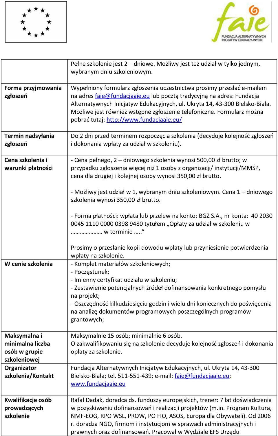 eu lub pocztą tradycyjną na adres: Fundacja Alternatywnych Inicjatyw Edukacyjnych, ul. Ukryta 14, 43-300 Bielsko-Biała. Możliwe jest również wstępne zgłoszenie telefoniczne.