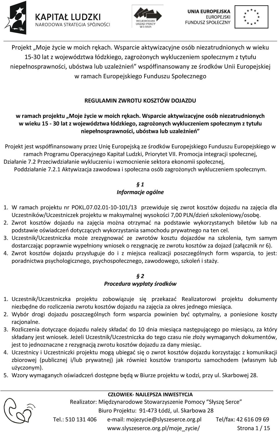 współfinansowany przez Unię Europejską ze środków Europejskiego Funduszu Europejskiego w ramach Programu Operacyjnego Kapitał Ludzki, Priorytet VII. Promocja integracji społecznej, Działanie 7.