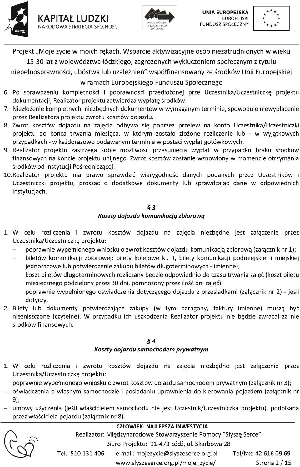 Zwrot kosztów dojazdu na zajęcia odbywa się poprzez przelew na konto Uczestnika/Uczestniczki projektu do końca trwania miesiąca, w którym zostało złożone rozliczenie lub w wyjątkowych przypadkach w