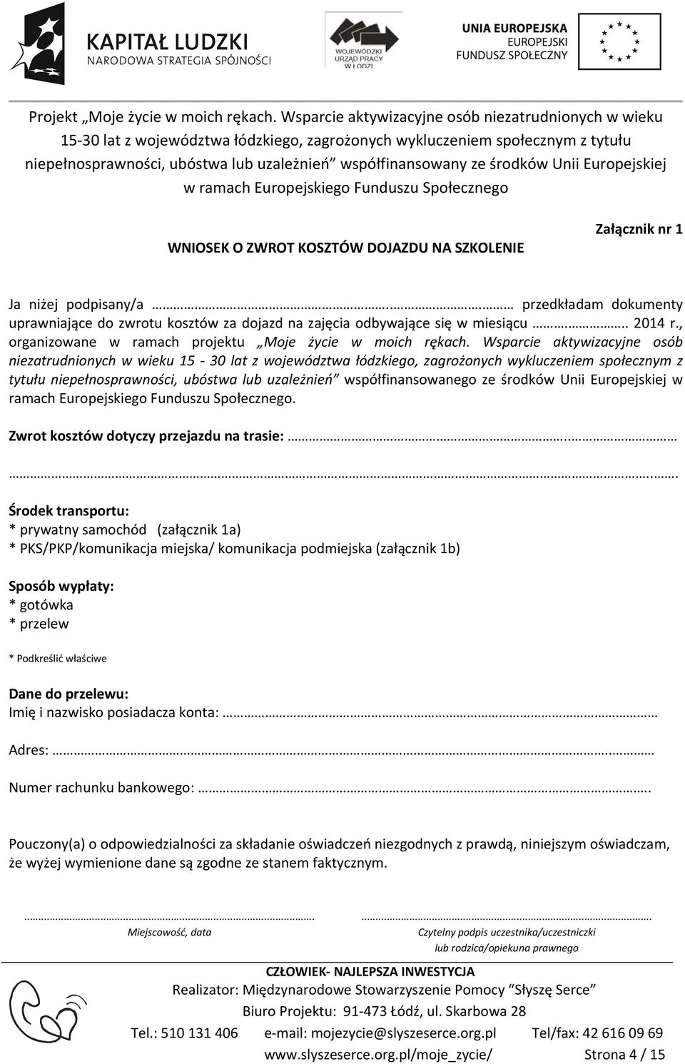 Wsparcie aktywizacyjne osób niezatrudnionych w wieku 15 30 lat z województwa łódzkiego, zagrożonych wykluczeniem społecznym z tytułu niepełnosprawności, ubóstwa lub uzależnień współfinansowanego ze