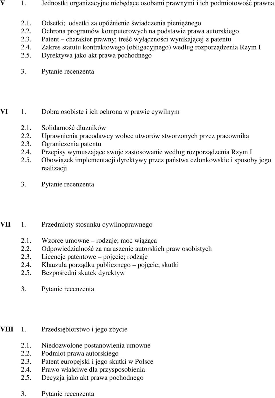 Dobra osobiste i ich ochrona w prawie cywilnym 2.1. Solidarność dłuŝników 2.2. Uprawnienia pracodawcy wobec utworów stworzonych przez pracownika 2.3. Ograniczenia patentu 2.4.