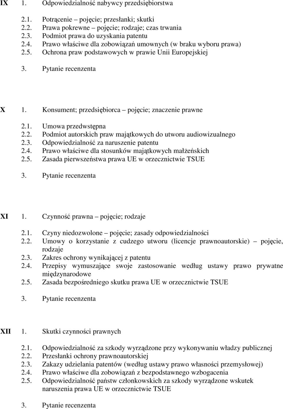 2. Podmiot autorskich praw majątkowych do utworu audiowizualnego 2.3. Odpowiedzialność za naruszenie patentu 2.4. Prawo właściwe dla stosunków majątkowych małŝeńskich 2.5.