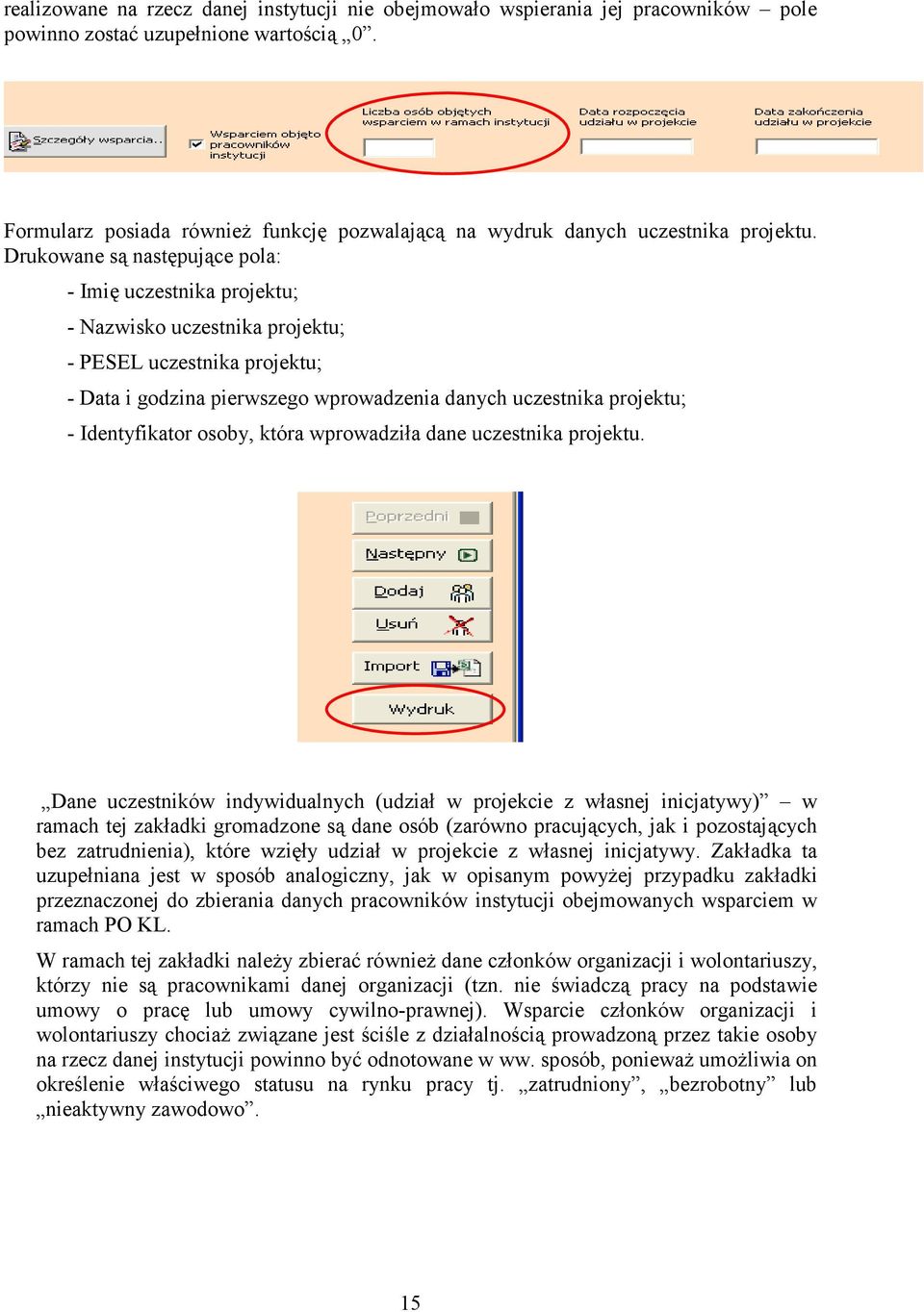 Drukowane są następujące pola: - Imię uczestnika projektu; - Nazwisko uczestnika projektu; - PESEL uczestnika projektu; - Data i godzina pierwszego wprowadzenia danych uczestnika projektu; -