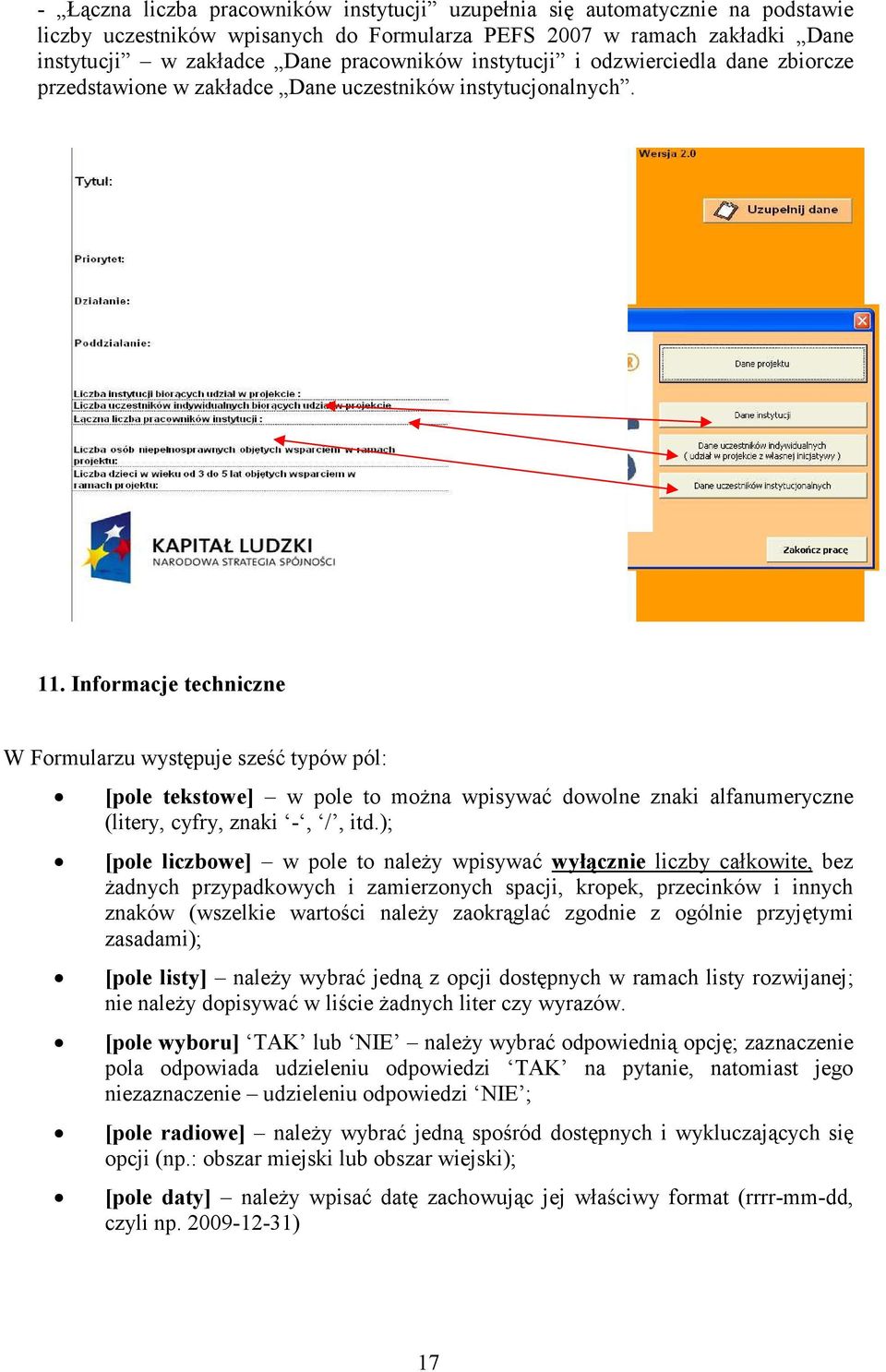 Informacje techniczne W Formularzu występuje sześć typów pól: [pole tekstowe] w pole to można wpisywać dowolne znaki alfanumeryczne (litery, cyfry, znaki -, /, itd.