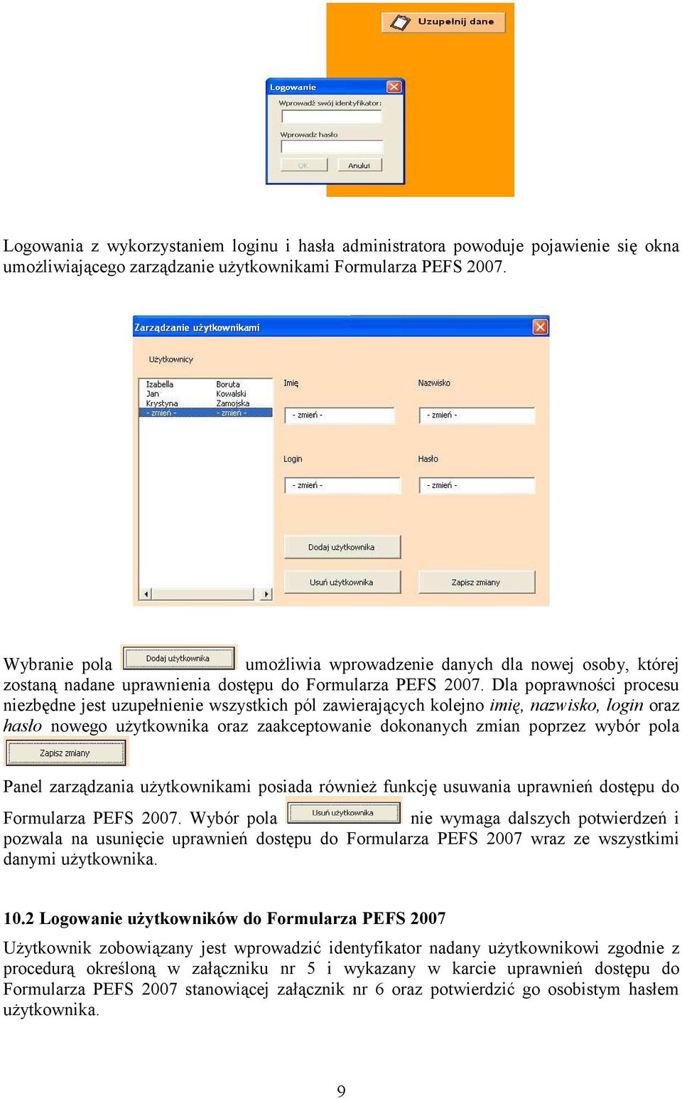 Dla poprawności procesu niezbędne jest uzupełnienie wszystkich pól zawierających kolejno imię, nazwisko, login oraz hasło nowego użytkownika oraz zaakceptowanie dokonanych zmian poprzez wybór pola