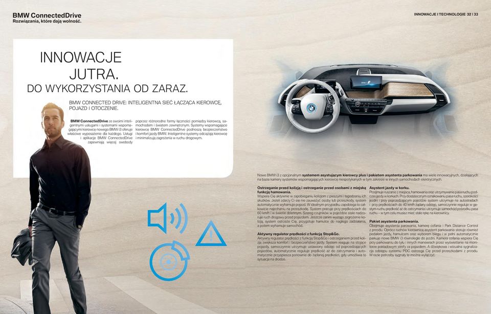 BMW ConnectedDrive ze swoimi inteligentnymi usługami i systemami wspomagającymi kierowcę nowego BMW i oferuje właściwe wyposażenie dla każdego.