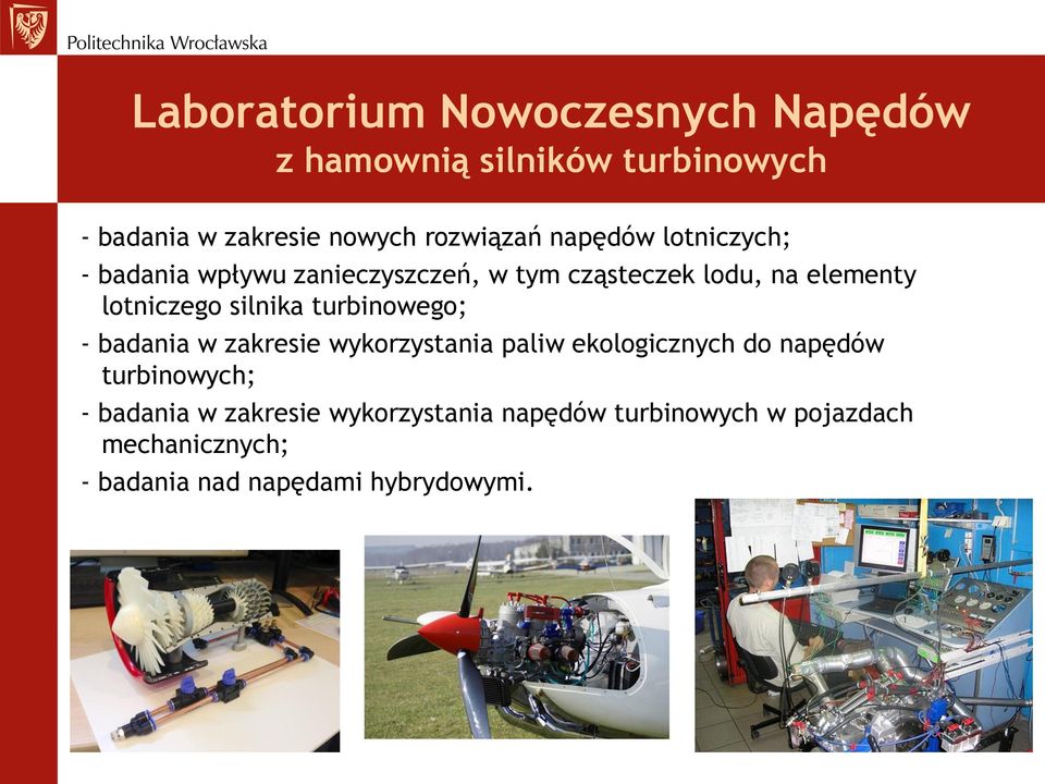 silnika turbinowego; - badania w zakresie wykorzystania paliw ekologicznych do napędów turbinowych; -