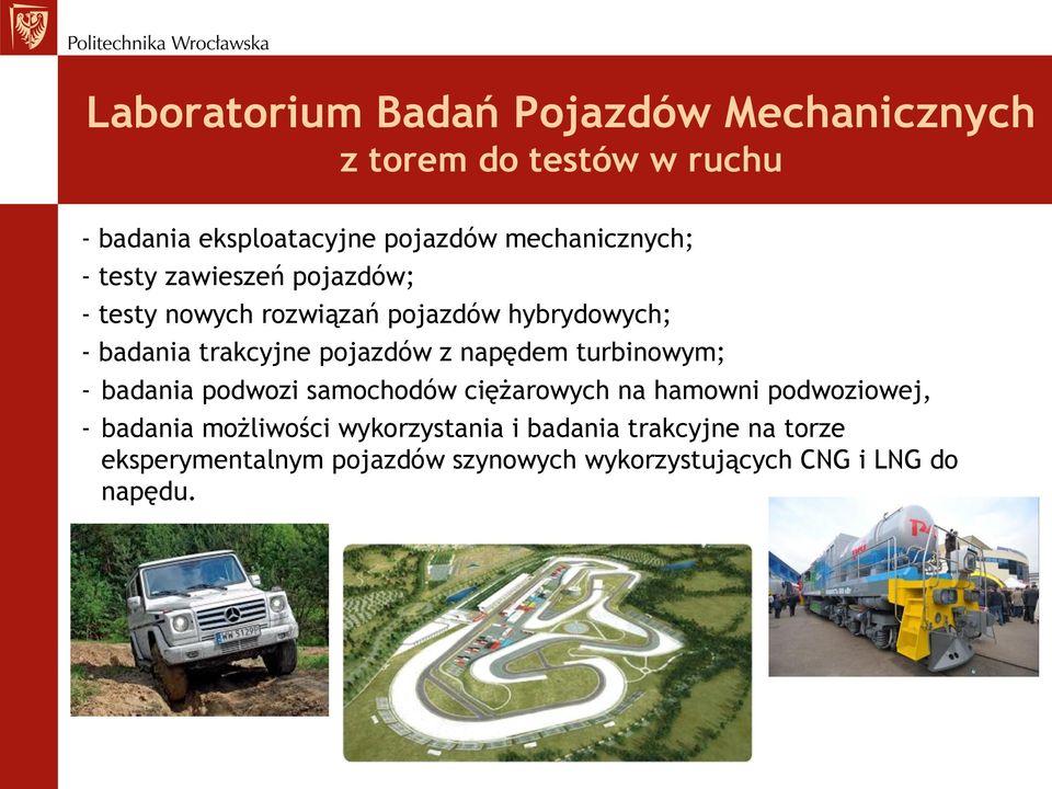 pojazdów z napędem turbinowym; - badania podwozi samochodów ciężarowych na hamowni podwoziowej, - badania