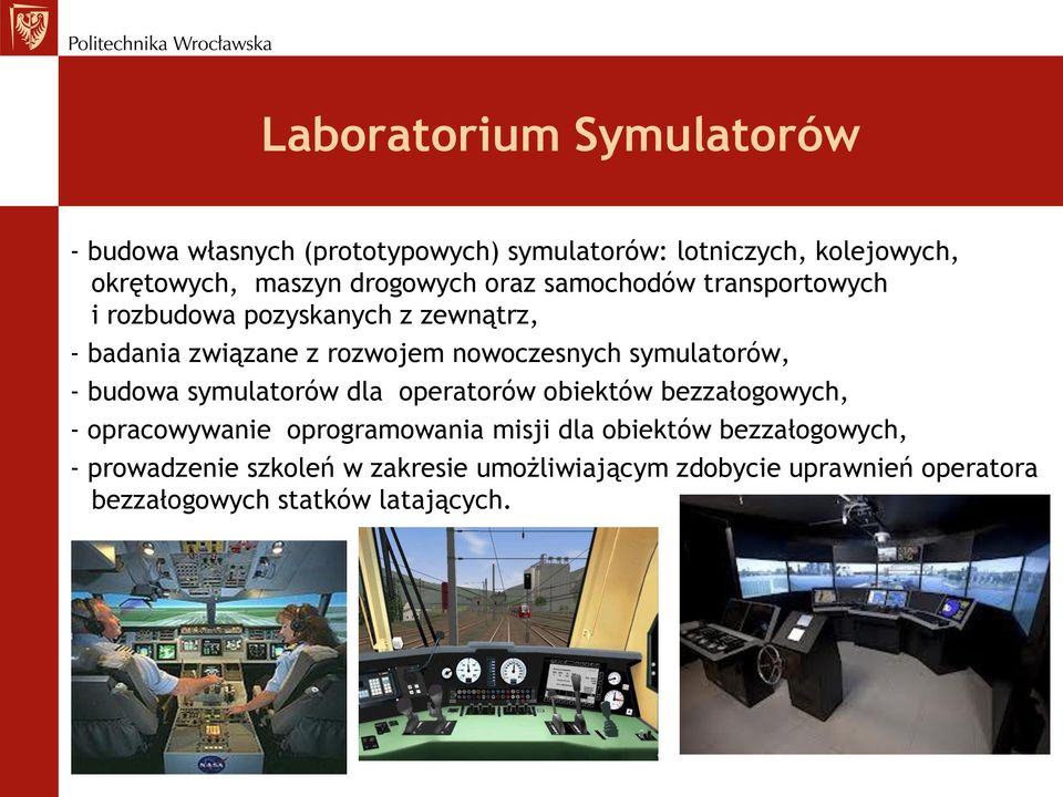 symulatorów, - budowa symulatorów dla operatorów obiektów bezzałogowych, - opracowywanie oprogramowania misji dla