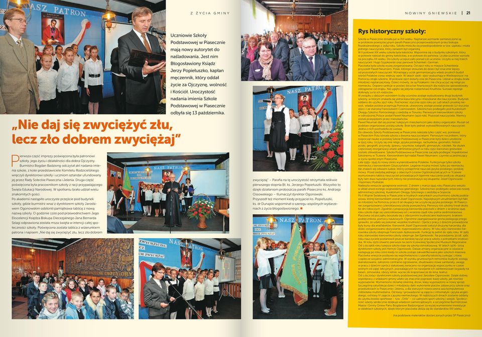 Burmistrz Bogdan Badziong odczytał akt nadania imienia szkole, z kolei przedstawiciele Komitetu Rodzicielskiego wręczyli dyrektorowi szkoły i uczniom sztandar ufundowany jej przez Rady Sołeckie