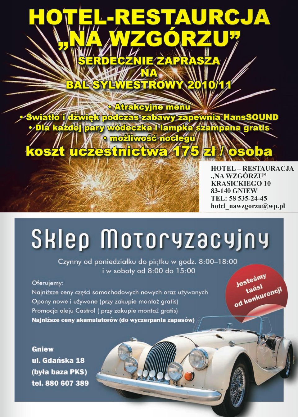 wódeczka i lampka szampana gratis możliwość noclegu koszt uczestnictwa 175 zł /