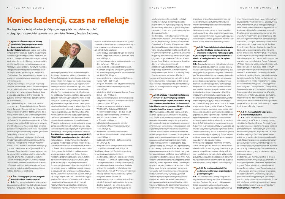 ?Agnieszka Świercz-Hyska: Proszę powiedzieć jak pan podsumowuje kończącą się właśnie kadencję. Bogdan Badziong: Bardzo ważną rolę w działalności gminy spełniają zadania inwestycyjne.