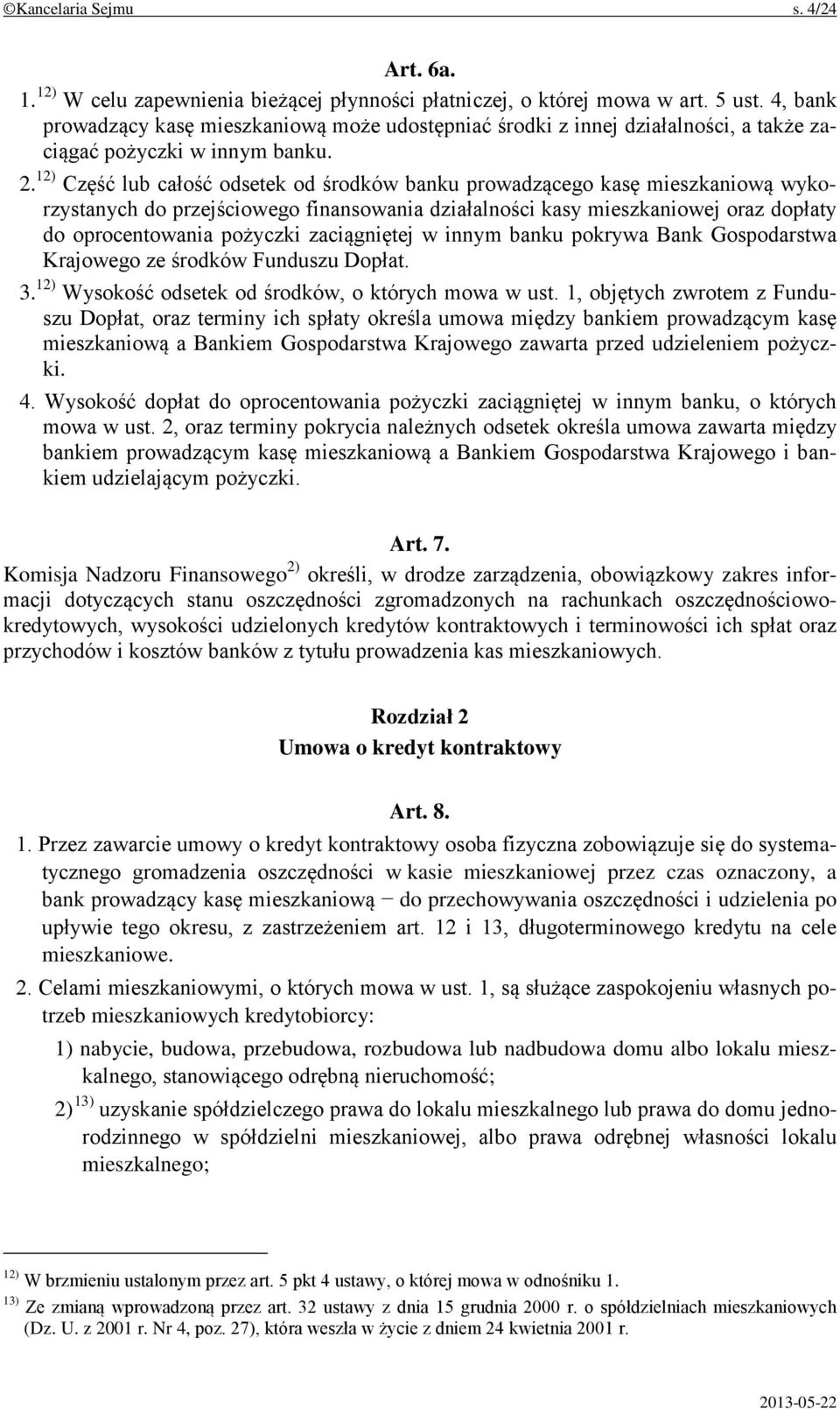 12) Część lub całość odsetek od środków banku prowadzącego kasę mieszkaniową wykorzystanych do przejściowego finansowania działalności kasy mieszkaniowej oraz dopłaty do oprocentowania pożyczki