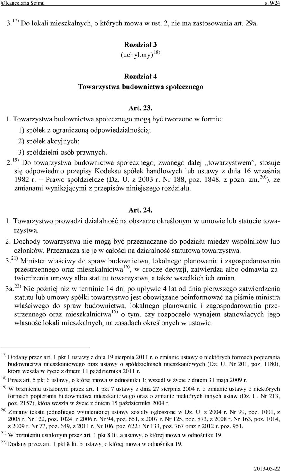 z 2003 r. Nr 188, poz. 1848, z późn. zm. 20) ), ze zmianami wynikającymi z przepisów niniejszego rozdziału. Art. 24. 1. Towarzystwo prowadzi działalność na obszarze określonym w umowie lub statucie towarzystwa.