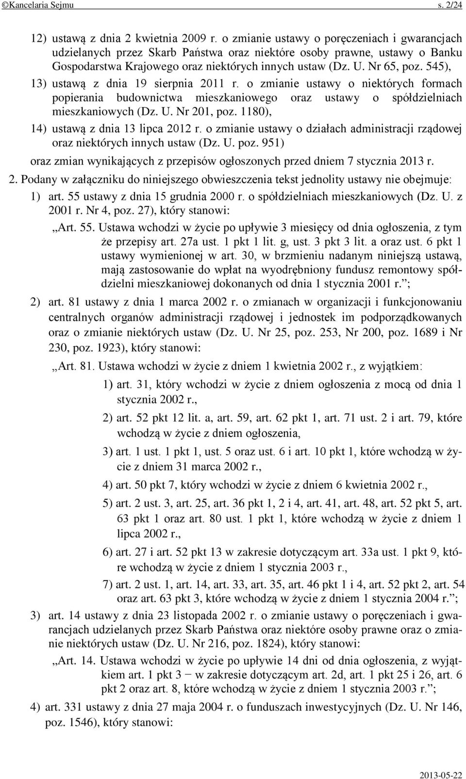 545), 13) ustawą z dnia 19 sierpnia 2011 r. o zmianie ustawy o niektórych formach popierania budownictwa mieszkaniowego oraz ustawy o spółdzielniach mieszkaniowych (Dz. U. Nr 201, poz.