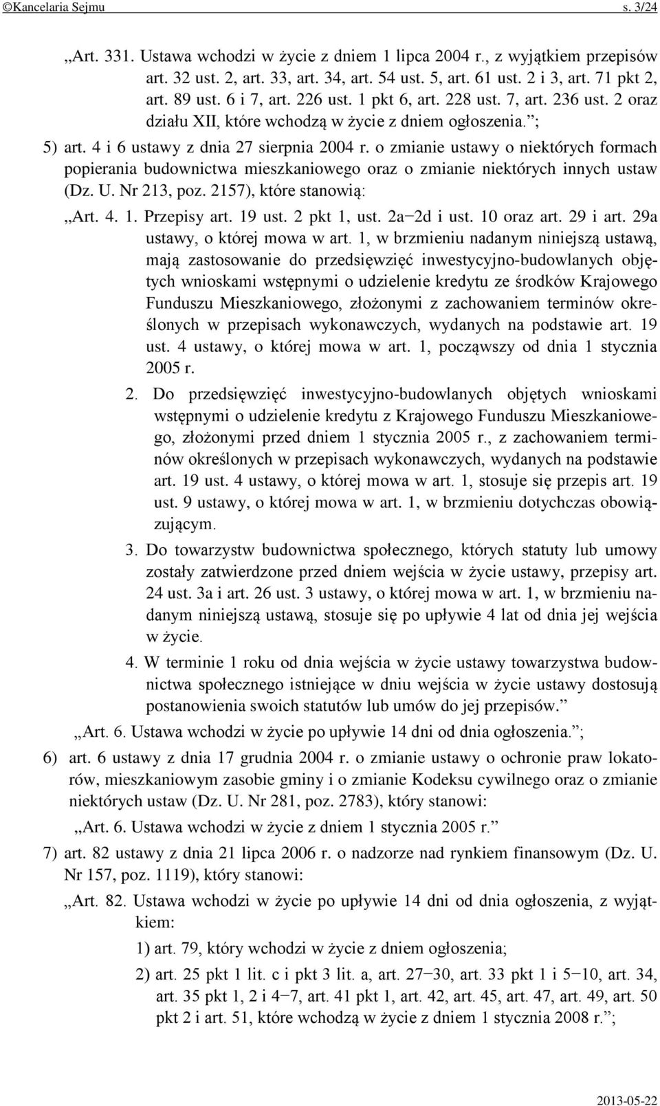 o zmianie ustawy o niektórych formach popierania budownictwa mieszkaniowego oraz o zmianie niektórych innych ustaw (Dz. U. Nr 213, poz. 2157), które stanowią: Art. 4. 1. Przepisy art. 19 ust.