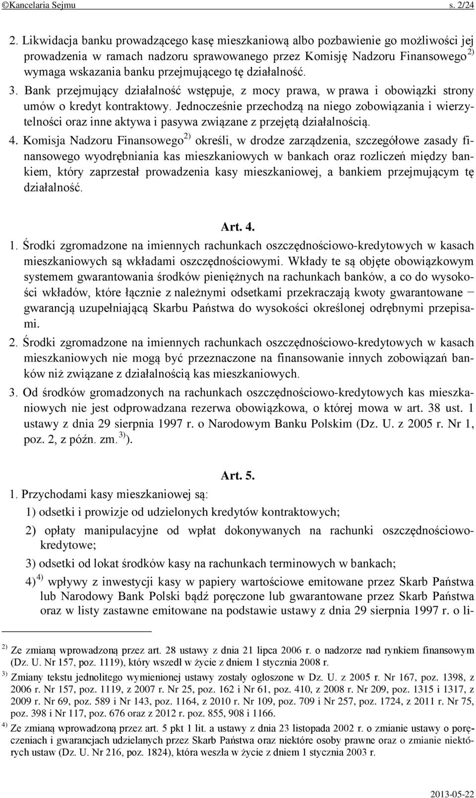 tę działalność. 3. Bank przejmujący działalność wstępuje, z mocy prawa, w prawa i obowiązki strony umów o kredyt kontraktowy.