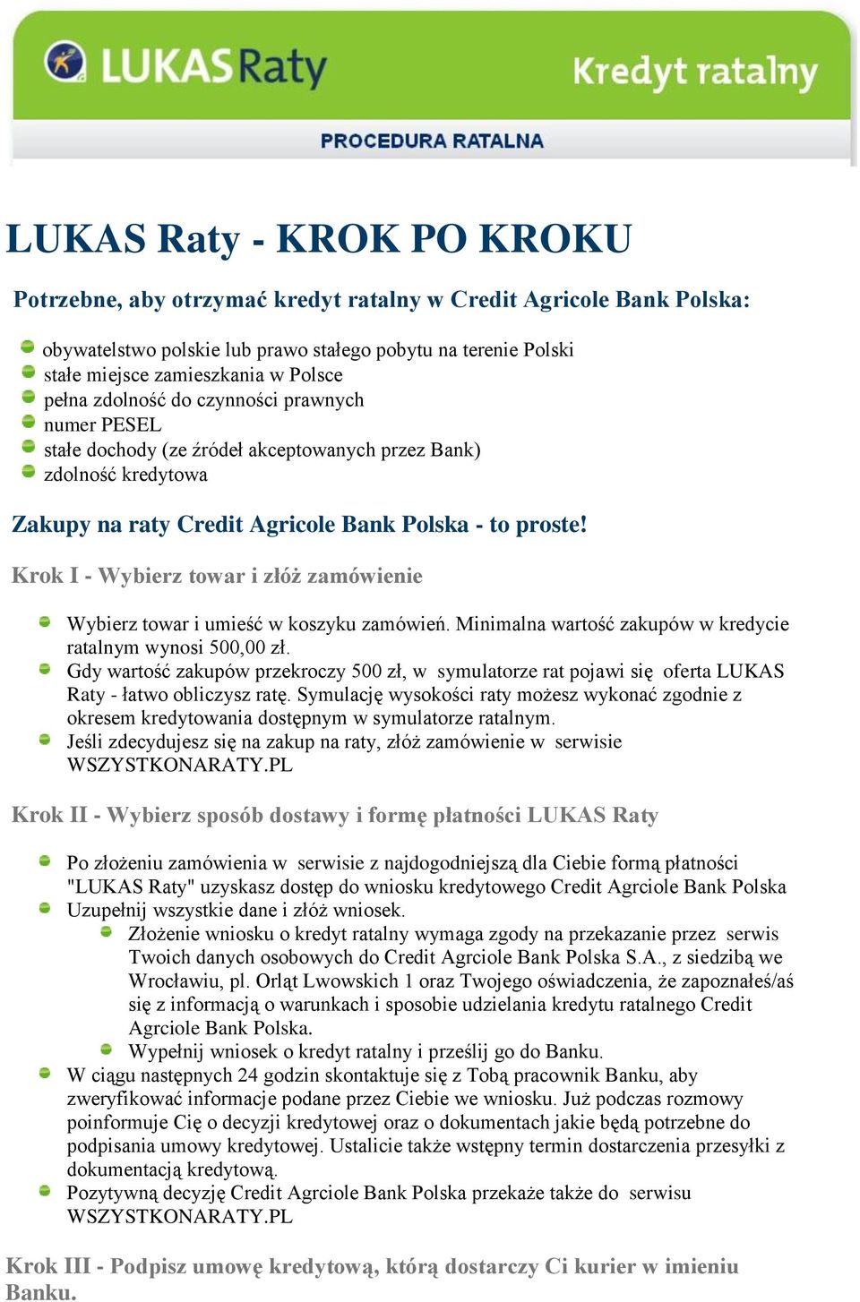 Krok I - Wybierz towar i złóż zamówienie Wybierz towar i umieść w koszyku zamówień. Minimalna wartość zakupów w kredycie ratalnym wynosi 500,00 zł.