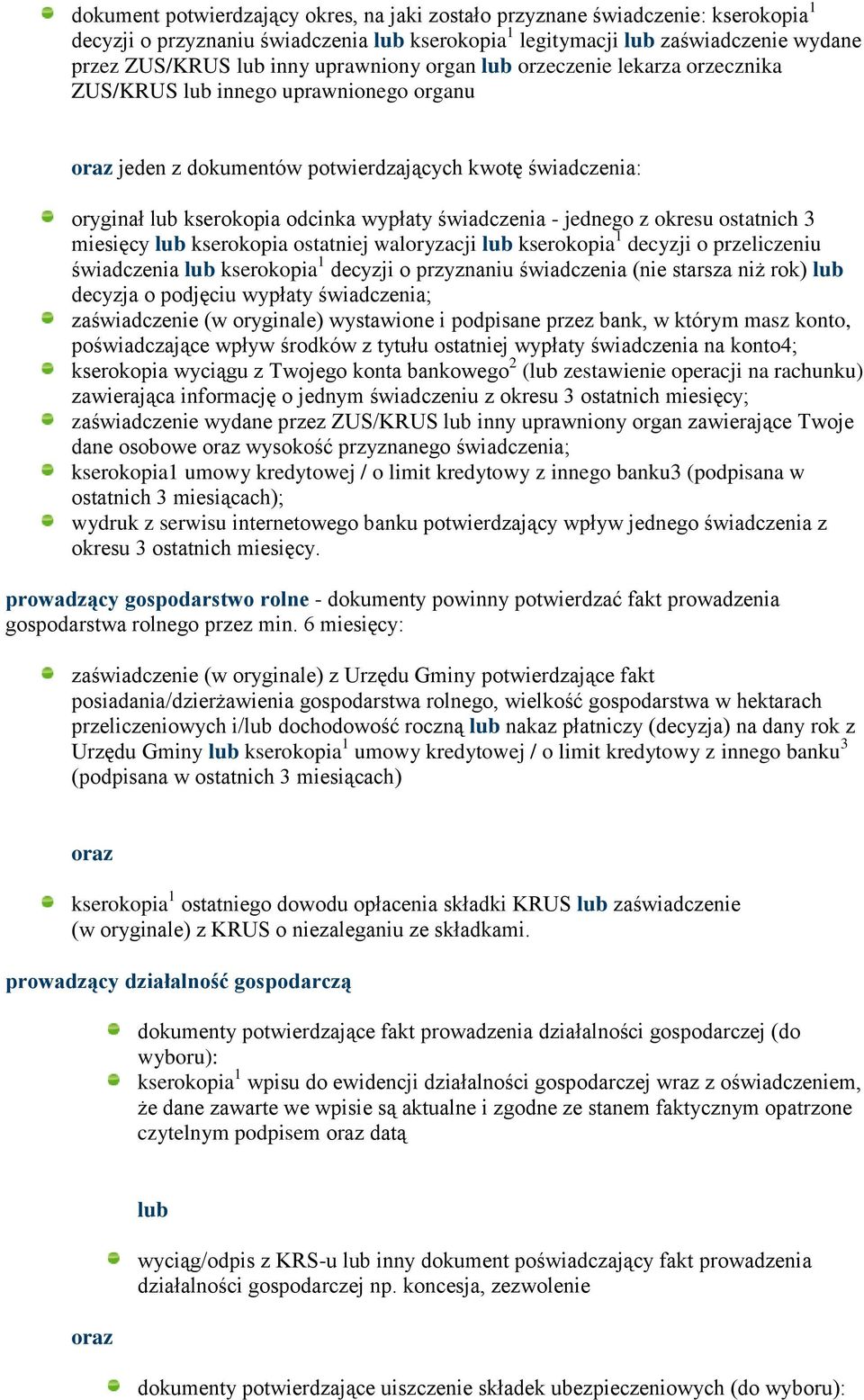 miesięcy kserokopia ostatniej waloryzacji kserokopia 1 decyzji o przeliczeniu świadczenia kserokopia 1 decyzji o przyznaniu świadczenia (nie starsza niż rok) decyzja o podjęciu wypłaty świadczenia;