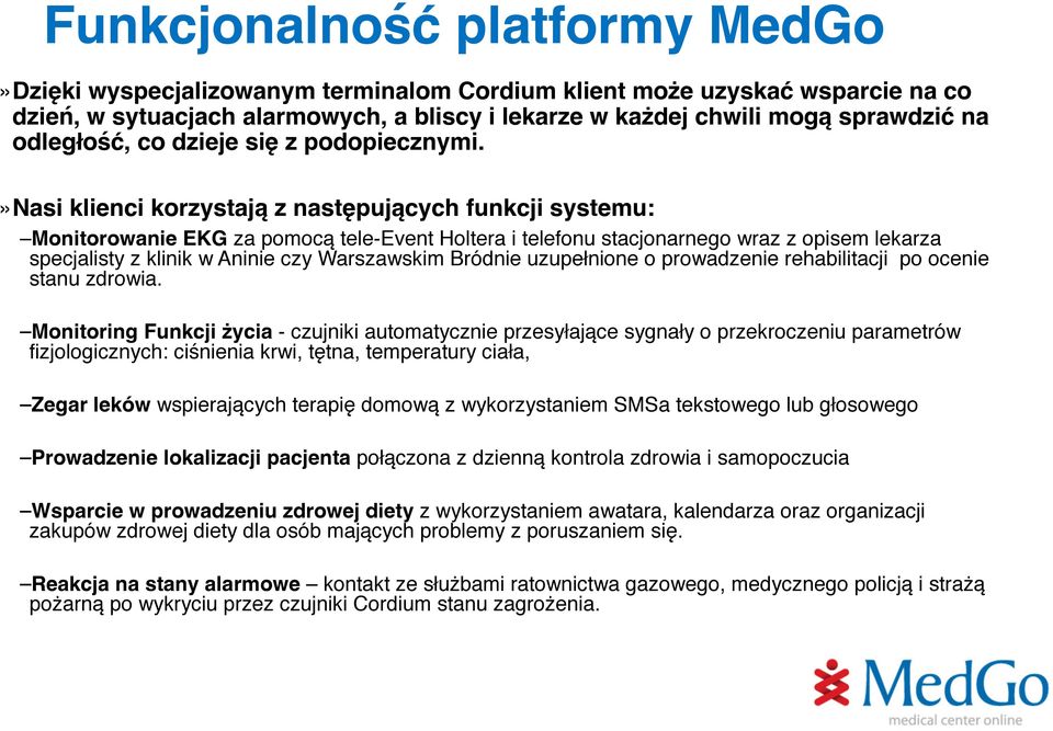 »nasi klienci korzystają z następujących funkcji systemu: Monitorowanie EKG za pomocą tele-event Holtera i telefonu stacjonarnego wraz z opisem lekarza specjalisty z klinik w Aninie czy Warszawskim