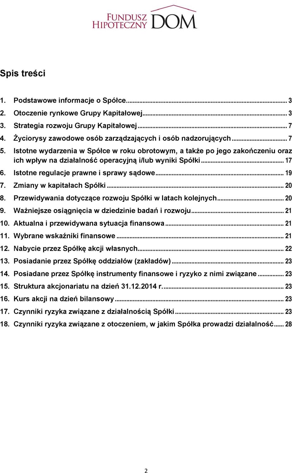 Istotne wydarzenia w Spółce w roku obrotowym, a także po jego zakończeniu oraz ich wpływ na działalność operacyjną i/lub wyniki Spółki... 17 6. Istotne regulacje prawne i sprawy sądowe... 19 7.