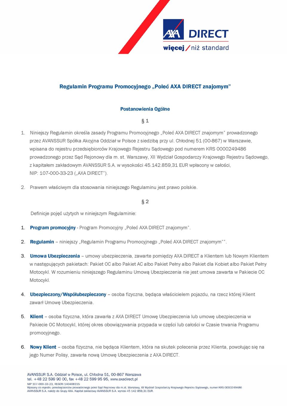 Chłodnej 51 (00-867) w Warszawie, wpisana do rejestru przedsiębiorców Krajowego Rejestru Sądowego pod numerem KRS 0000249486 prowadzonego przez Sąd Rejonowy dla m. st.