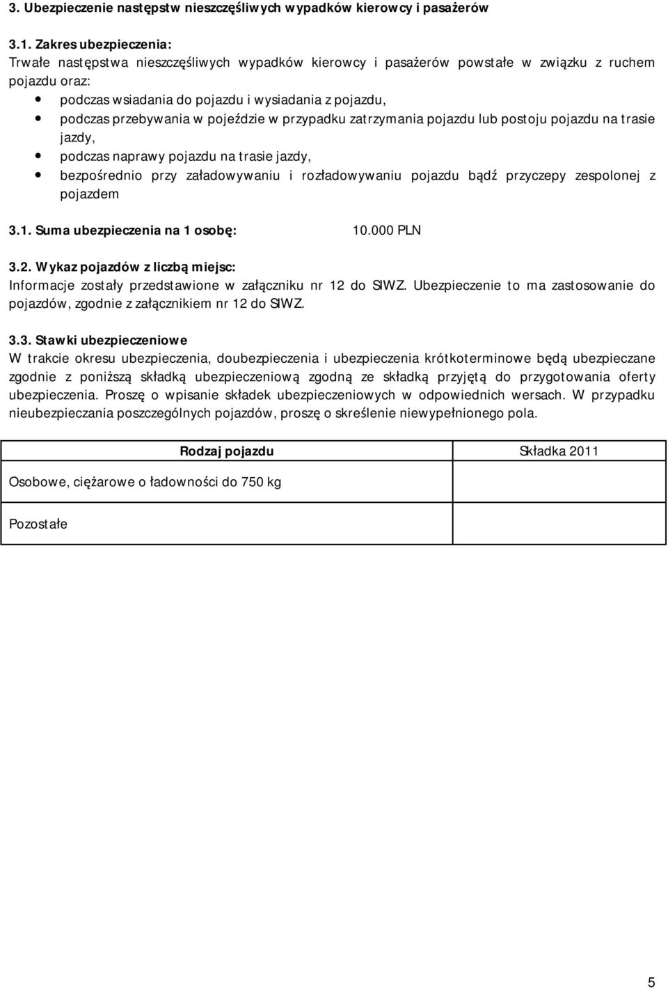 przebywania w pojeździe w przypadku zatrzymania pojazdu lub postoju pojazdu na trasie jazdy, podczas naprawy pojazdu na trasie jazdy, bezpośrednio przy załadowywaniu i rozładowywaniu pojazdu bądź