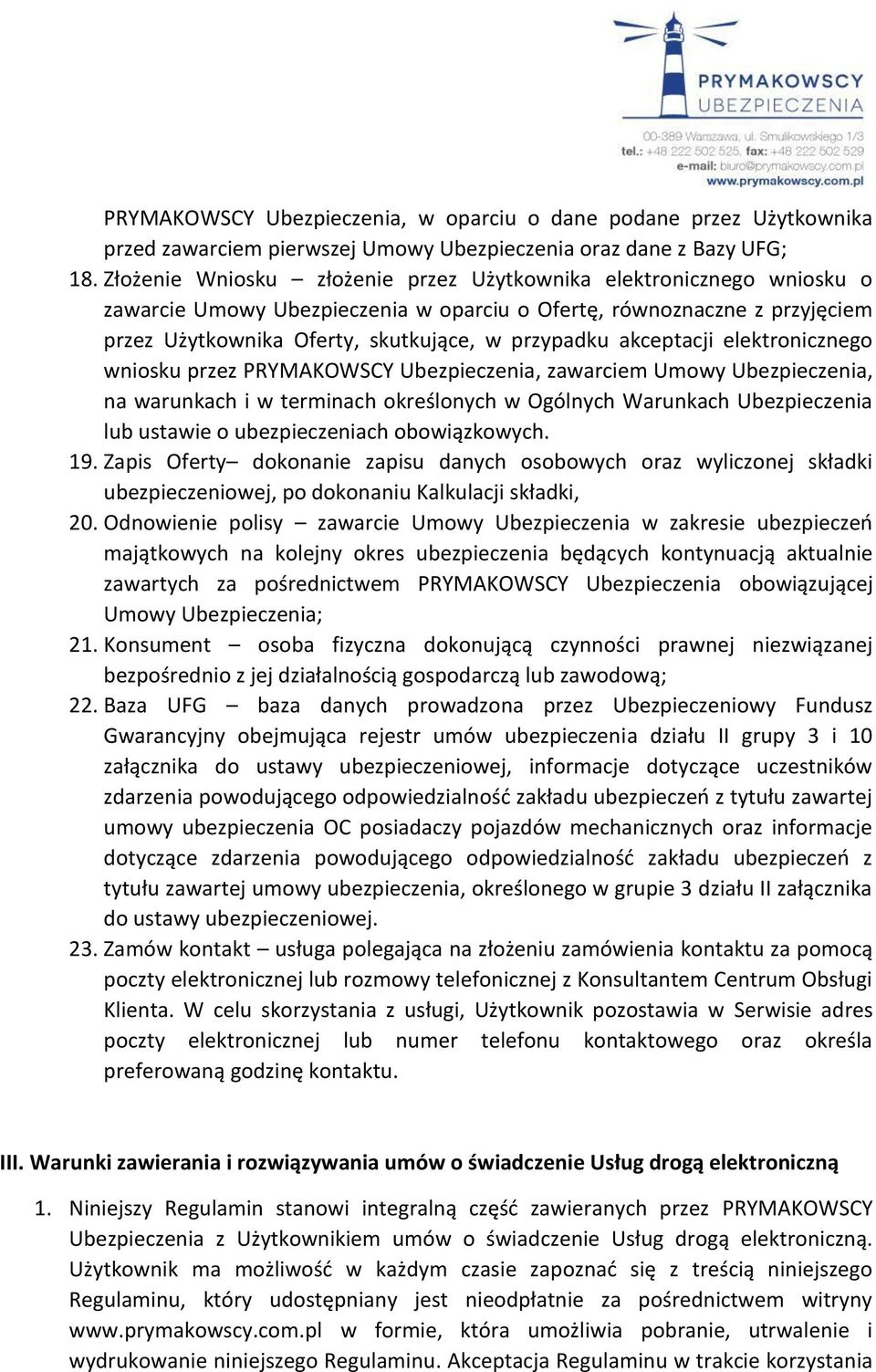 akceptacji elektronicznego wniosku przez PRYMAKOWSCY Ubezpieczenia, zawarciem Umowy Ubezpieczenia, na warunkach i w terminach określonych w Ogólnych Warunkach Ubezpieczenia lub ustawie o