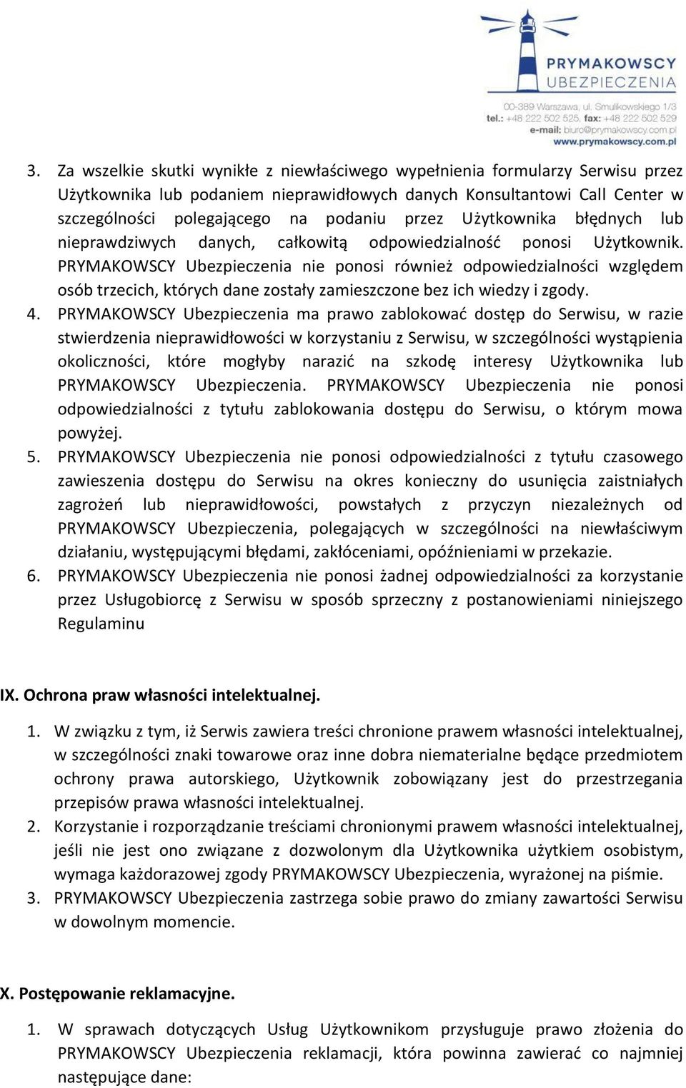 PRYMAKOWSCY Ubezpieczenia nie ponosi również odpowiedzialności względem osób trzecich, których dane zostały zamieszczone bez ich wiedzy i zgody. 4.