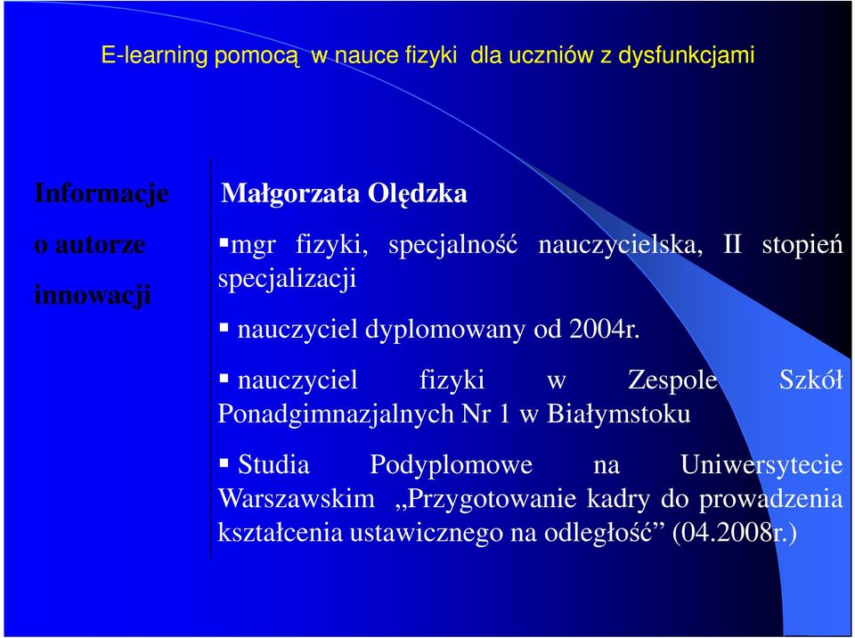 nauczyciel fizyki w Zespole Szkół Ponadgimnazjalnych Nr 1 w Białymstoku Studia