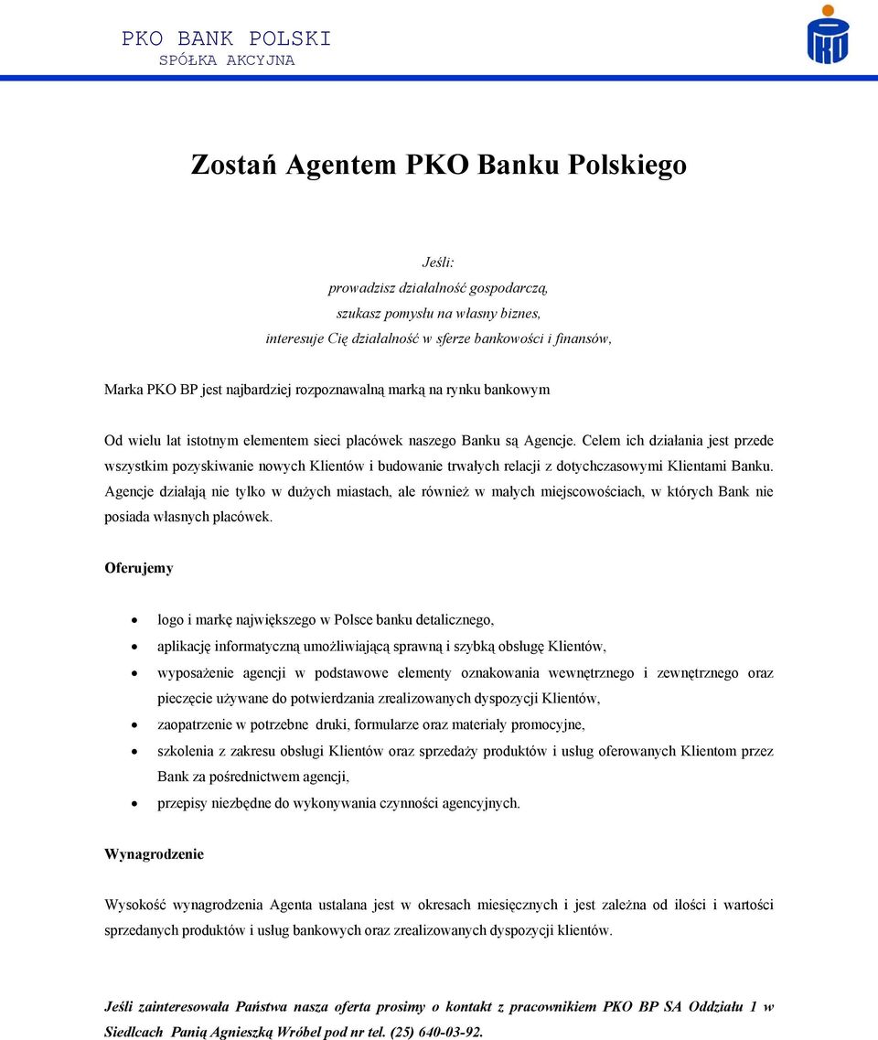 Celem ich działania jest przede wszystkim pozyskiwanie nowych Klientów i budowanie trwałych relacji z dotychczasowymi Klientami Banku.