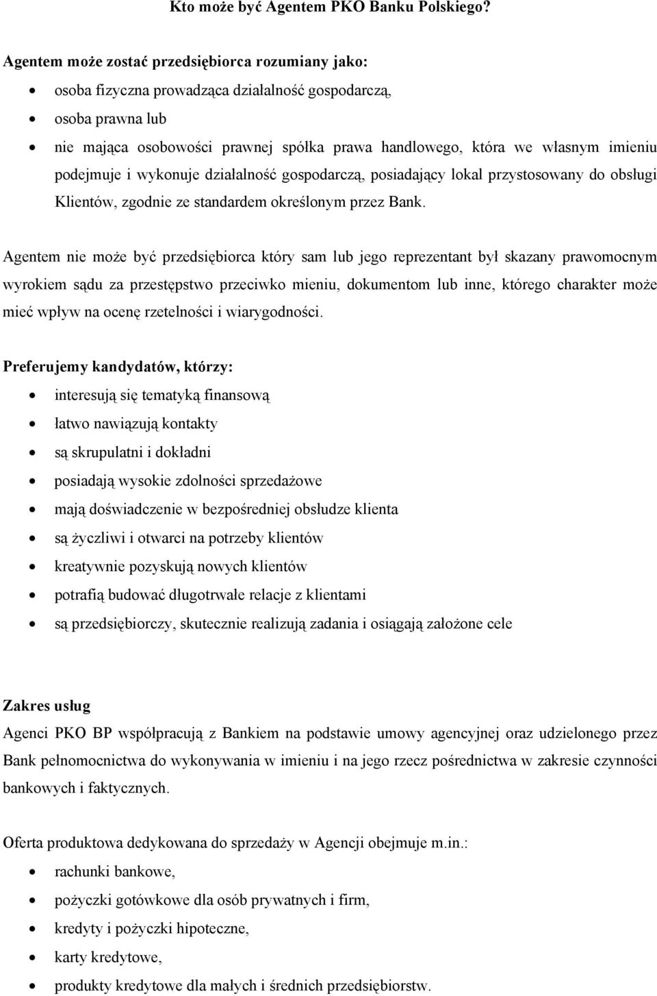 podejmuje i wykonuje działalność gospodarczą, posiadający lokal przystosowany do obsługi Klientów, zgodnie ze standardem określonym przez Bank.