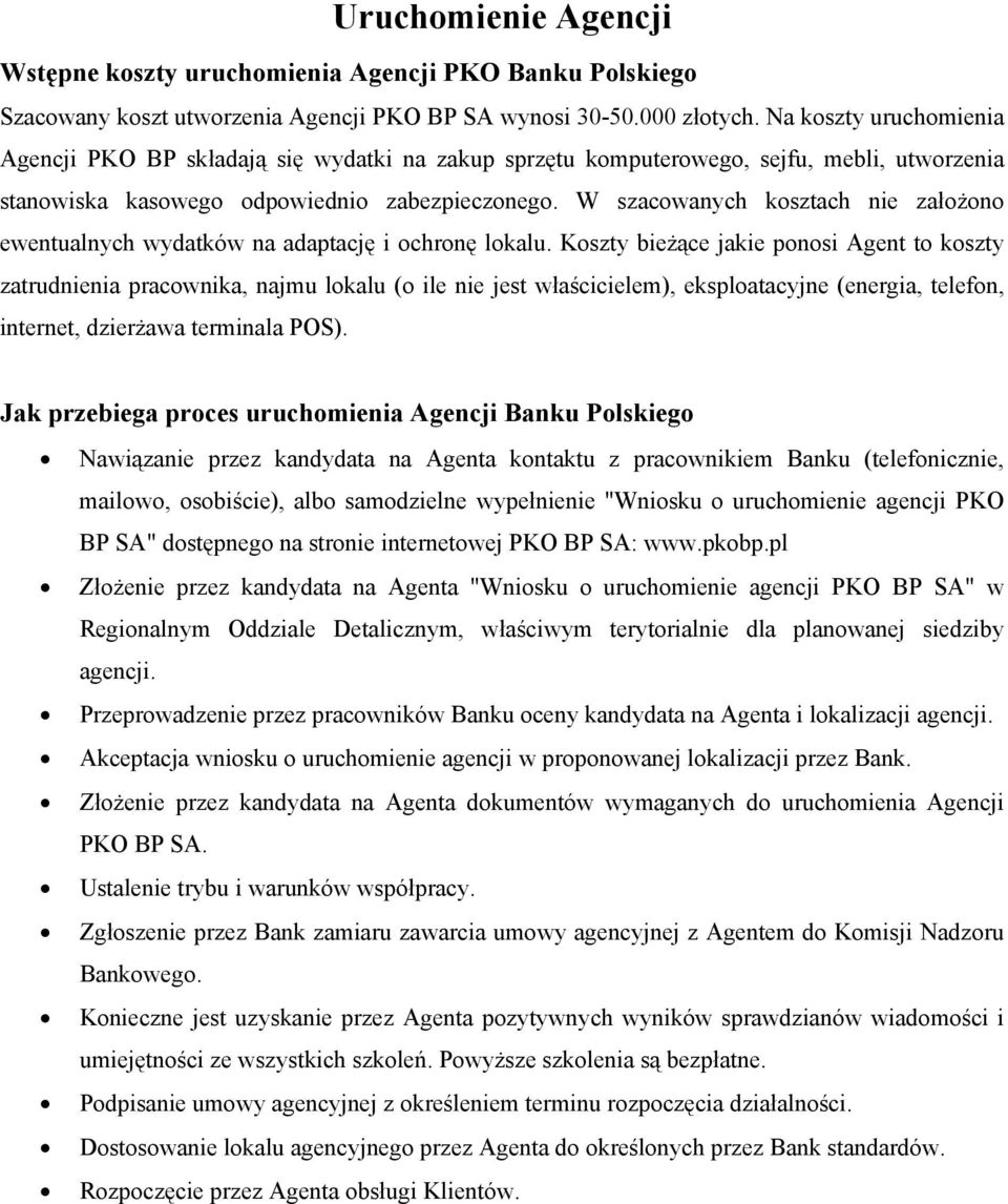 W szacowanych kosztach nie założono ewentualnych wydatków na adaptację i ochronę lokalu.