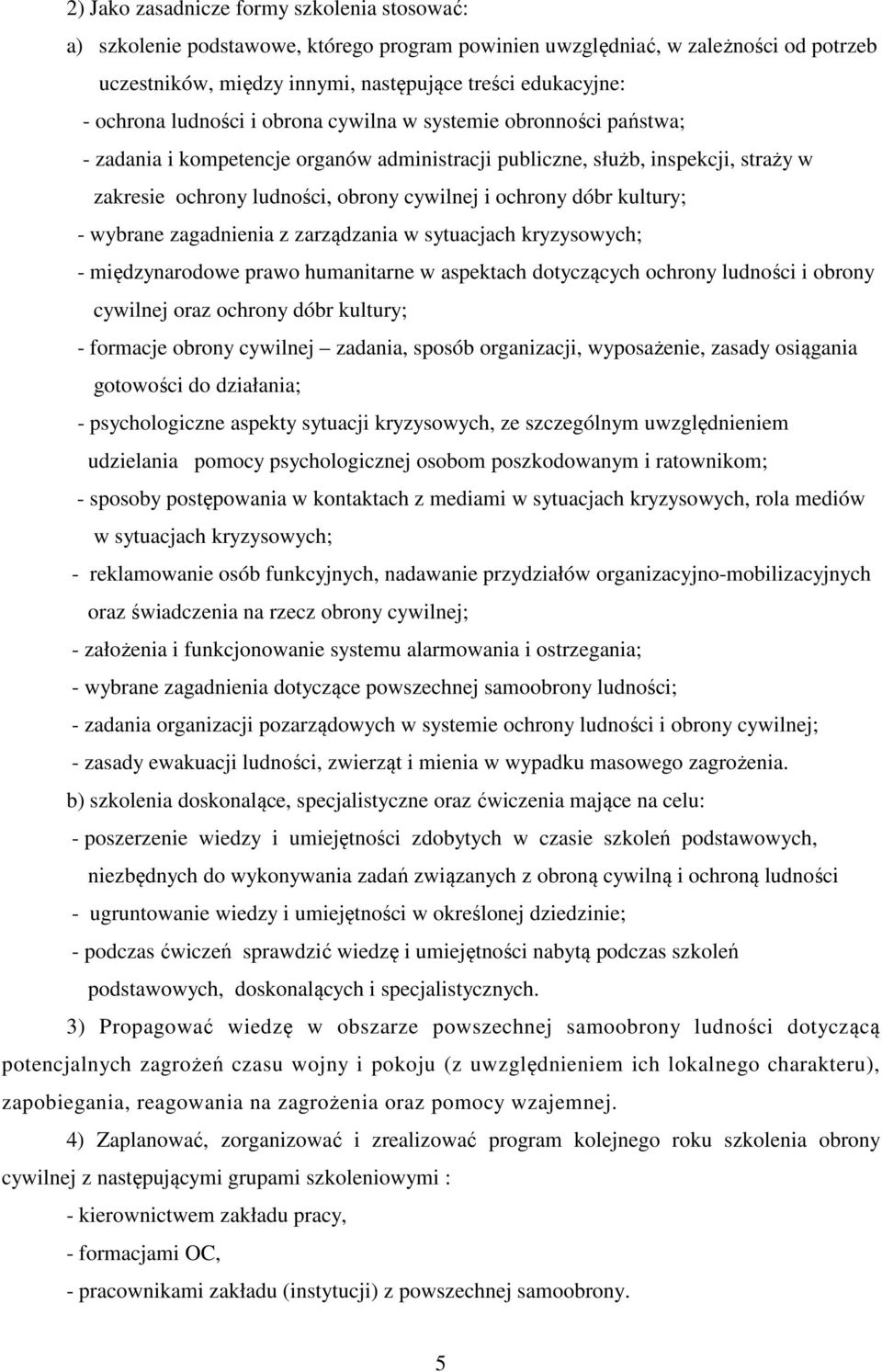 ochrony dóbr kultury; - wybrane zagadnienia z zarządzania w sytuacjach kryzysowych; - międzynarodowe prawo humanitarne w aspektach dotyczących ochrony ludności i obrony cywilnej oraz ochrony dóbr