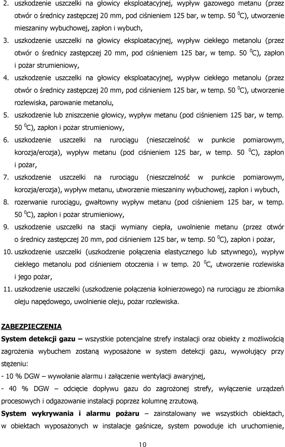 uszkodzenie uszczelki na głowicy eksploatacyjnej, wypływ ciekłego metanolu (przez otwór o średnicy zastępczej 20 mm, pod ciśnieniem 125 bar, w temp. 50 0 C), zapłon i pożar strumieniowy, 4.