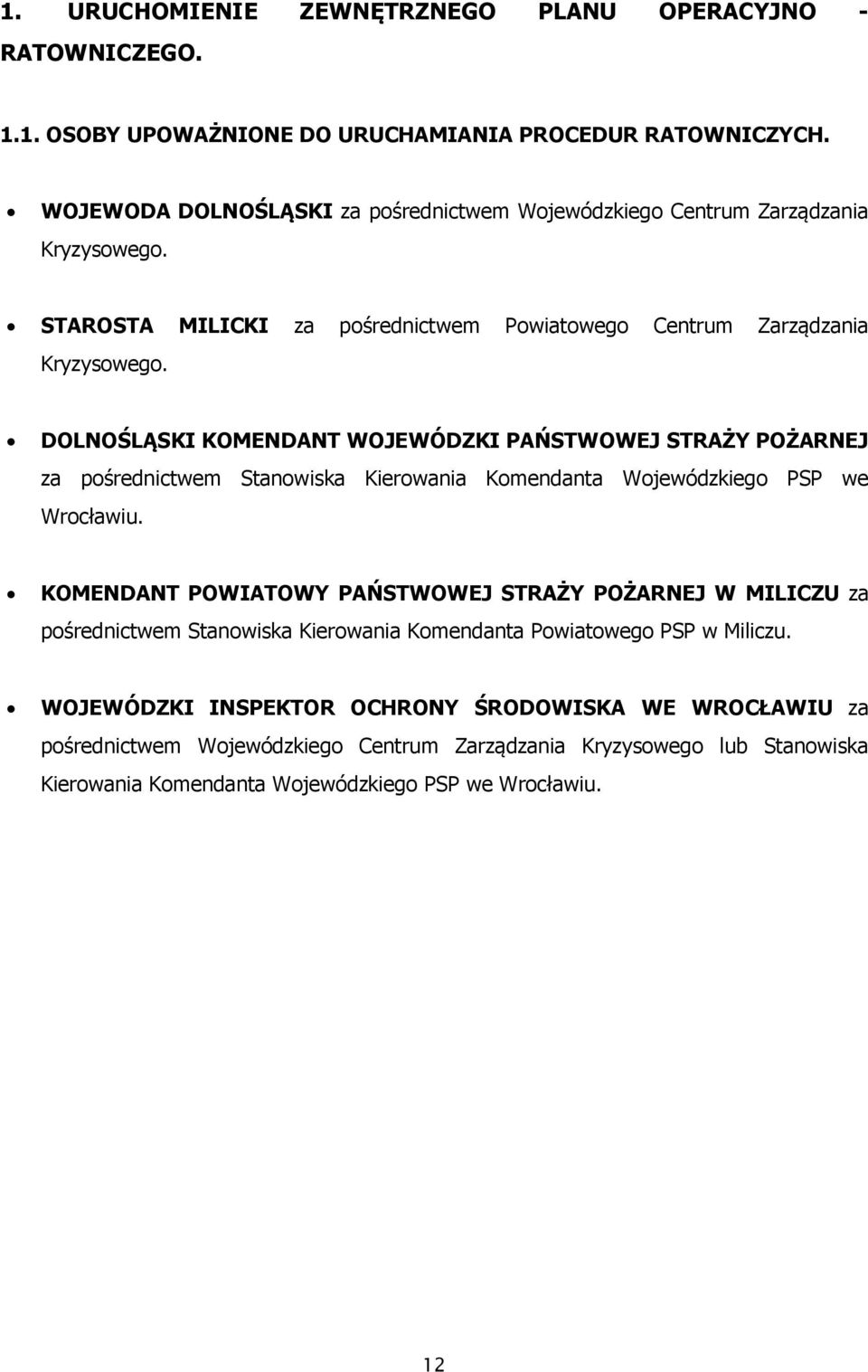 DOLNOŚLĄSKI KOMENDANT WOJEWÓDZKI PAŃSTWOWEJ STRAŻY POŻARNEJ za pośrednictwem Stanowiska Kierowania Komendanta Wojewódzkiego PSP we Wrocławiu.