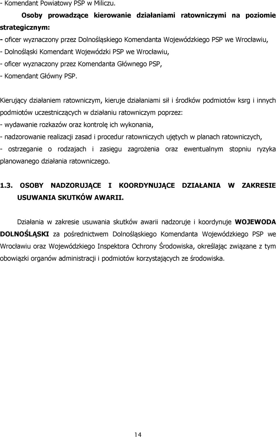 PSP we Wrocławiu, - oficer wyznaczony przez Komendanta Głównego PSP, - Komendant Główny PSP.