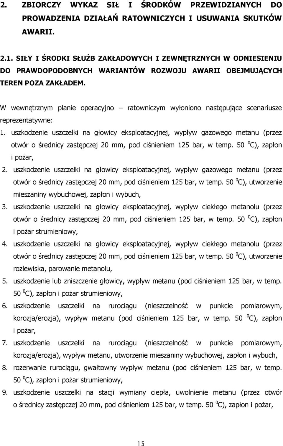 W wewnętrznym planie operacyjno ratowniczym wyłoniono następujące scenariusze reprezentatywne: 1.