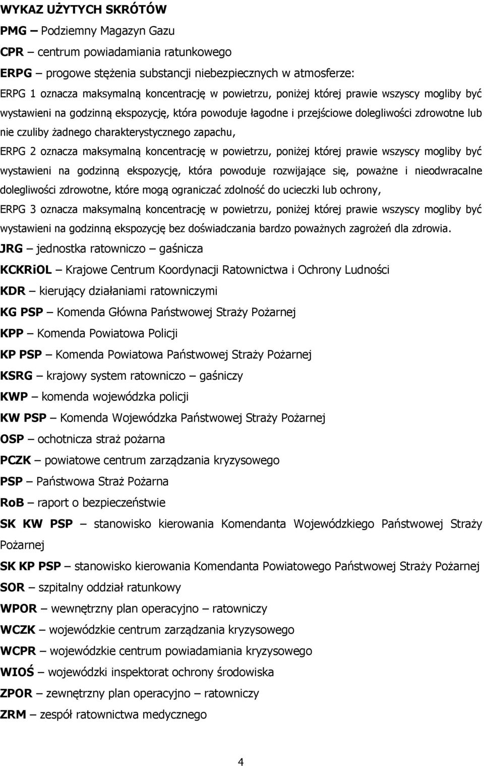 zapachu, ERPG 2 oznacza maksymalną koncentrację w powietrzu, poniżej której prawie wszyscy mogliby być wystawieni na godzinną ekspozycję, która powoduje rozwijające się, poważne i nieodwracalne