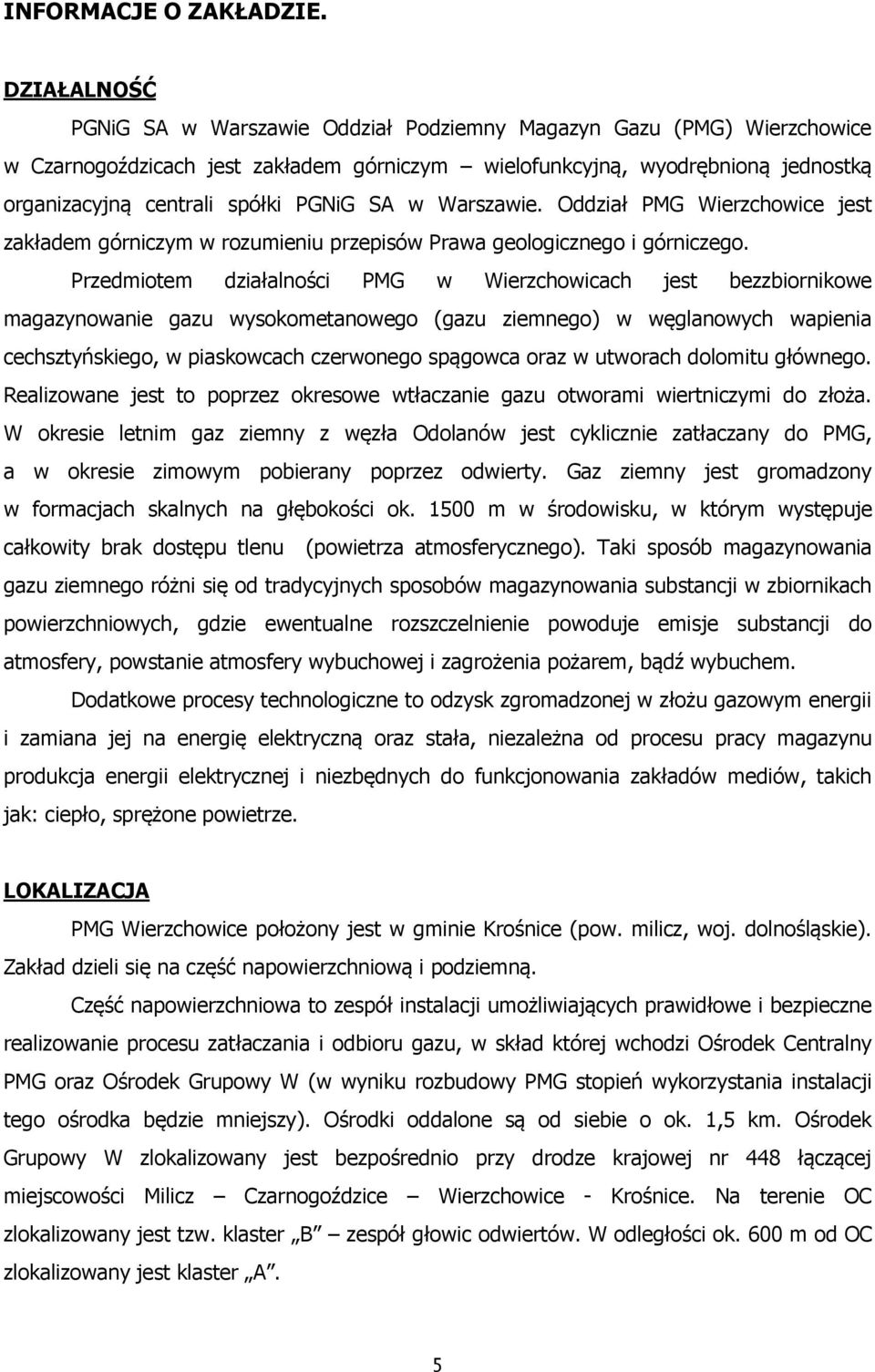 PGNiG SA w Warszawie. Oddział PMG Wierzchowice jest zakładem górniczym w rozumieniu przepisów Prawa geologicznego i górniczego.