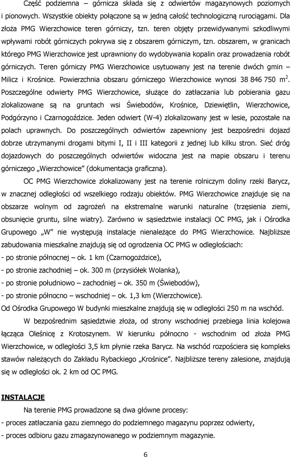 obszarem, w granicach którego PMG Wierzchowice jest uprawniony do wydobywania kopalin oraz prowadzenia robót górniczych.