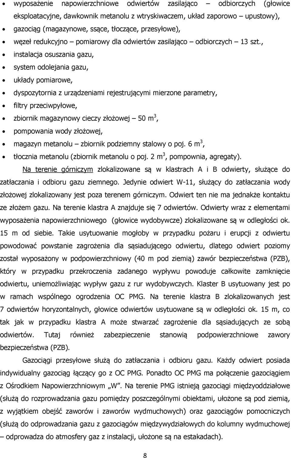 , instalacja osuszania gazu, system odolejania gazu, układy pomiarowe, dyspozytornia z urządzeniami rejestrującymi mierzone parametry, filtry przeciwpyłowe, zbiornik magazynowy cieczy złożowej 50 m
