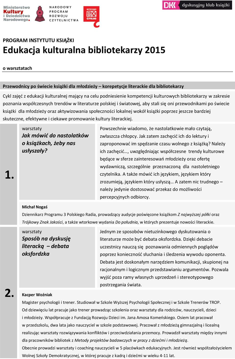 młodzieży oraz aktywizowania społeczności lokalnej wokół książki poprzez jeszcze bardziej skuteczne, efektywne i ciekawe promowanie kultury literackiej. 1.