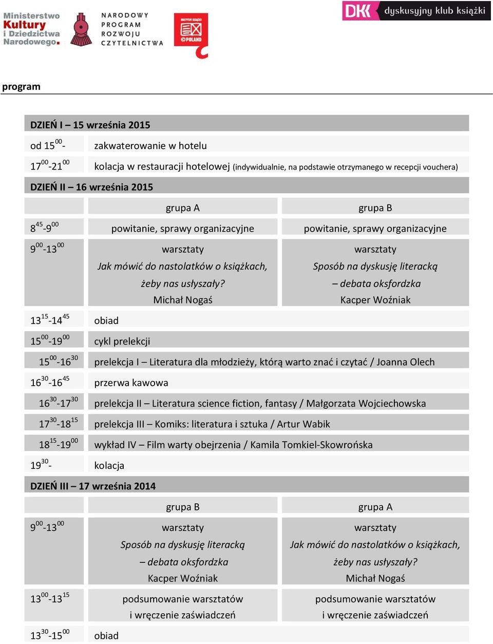 Sposób na dyskusję literacką debata oksfordzka 13 15-14 45 obiad 15 00-19 00 cykl prelekcji 15 00-16 30 prelekcja I Literatura dla młodzieży, którą warto znać i czytać / Joanna Olech 16 30-16 45