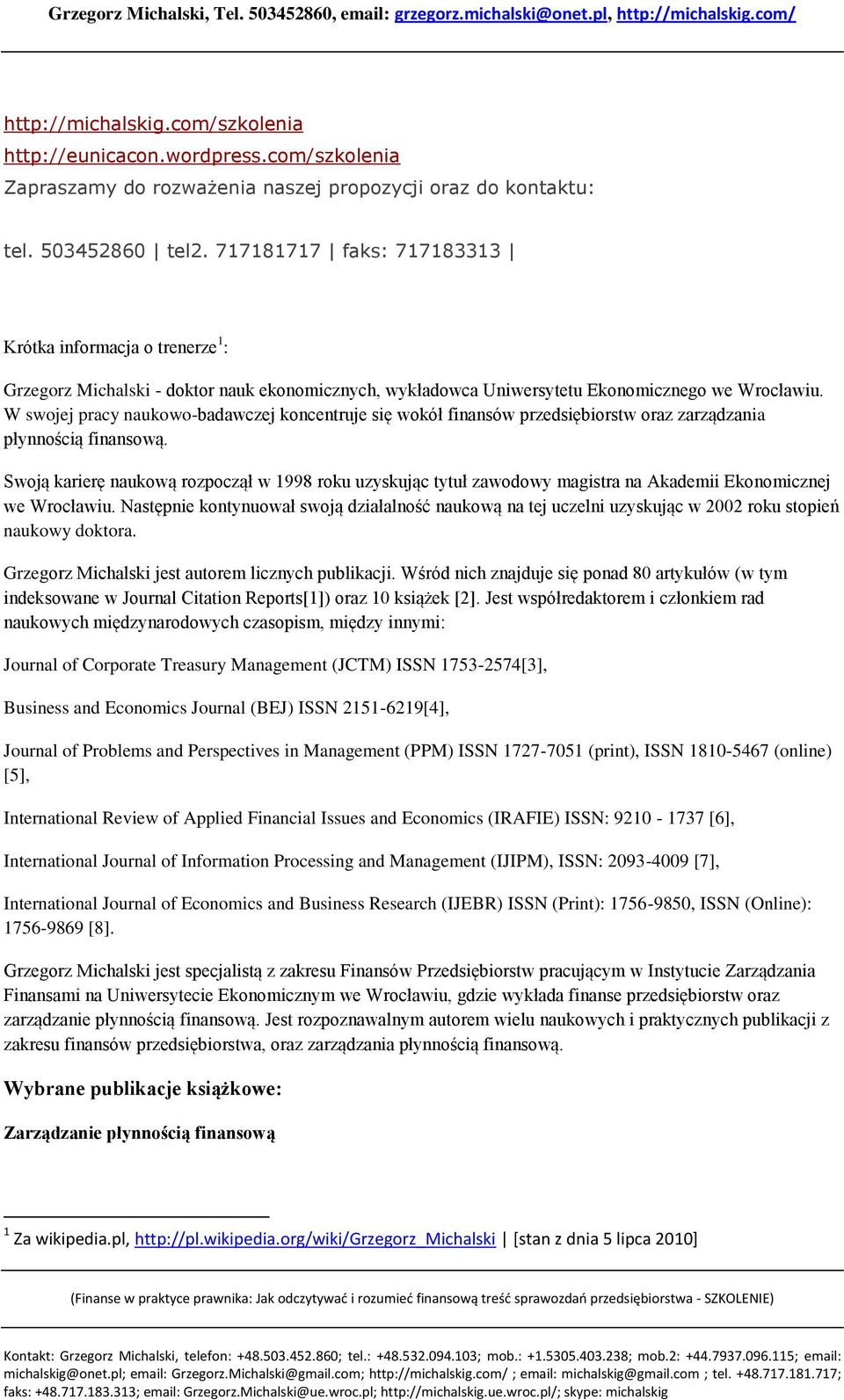 W swojej pracy naukowo-badawczej koncentruje się wokół finansów przedsiębiorstw oraz zarządzania płynnością finansową.