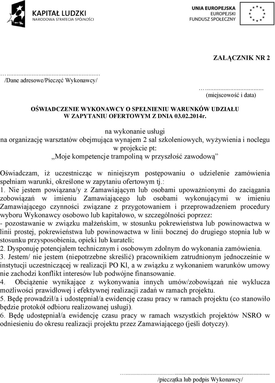 uczestnicząc w niniejszym postępowaniu o udzielenie zamówienia spełniam warunki, określone w zapytaniu ofertowym tj.: 1.