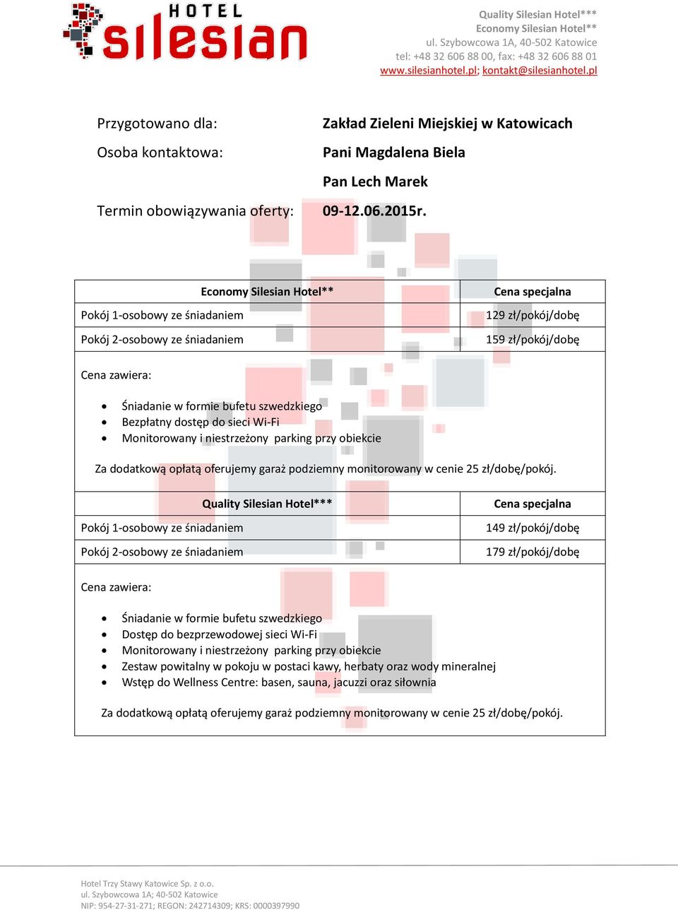 Monitorowany i niestrzeżony parking przy obiekcie Za dodatkową opłatą oferujemy garaż podziemny monitorowany w cenie 25 zł/dobę/pokój.