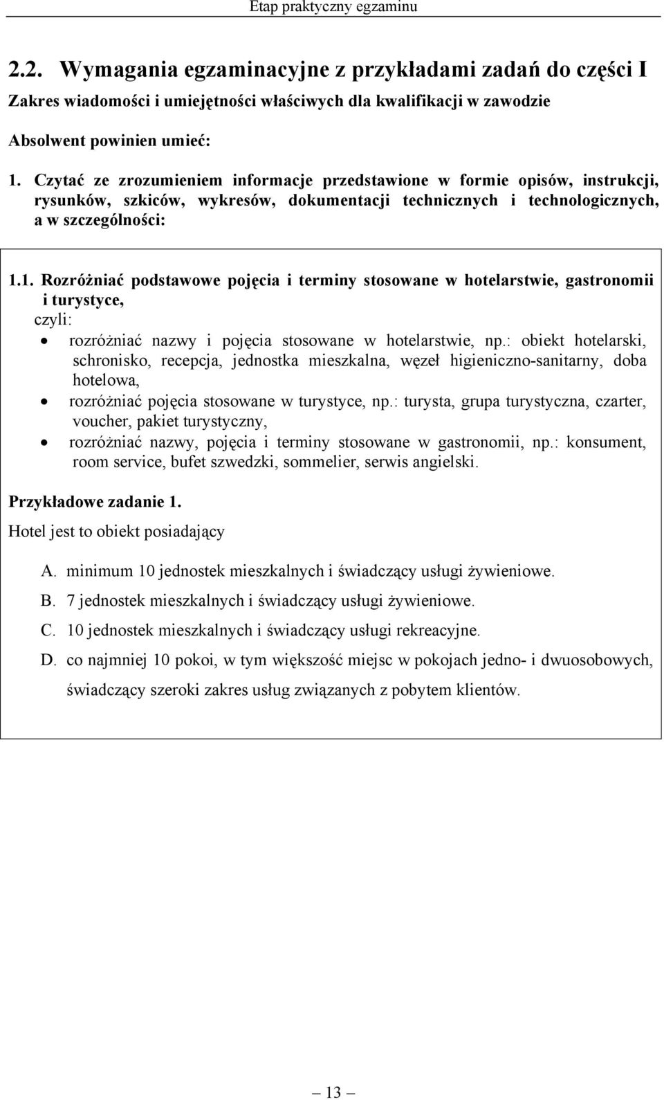 1. Rozróżniać podstawowe pojęcia i terminy stosowane w hotelarstwie, gastronomii i turystyce, czyli: rozróżniać nazwy i pojęcia stosowane w hotelarstwie, np.