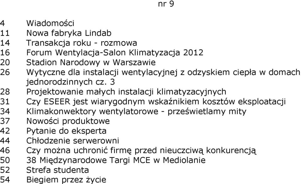 3 28 Projektowanie małych instalacji klimatyzacyjnych 31 Czy ESEER jest wiarygodnym wskaźnikiem kosztów eksploatacji 34 Klimakonwektory wentylatorowe -