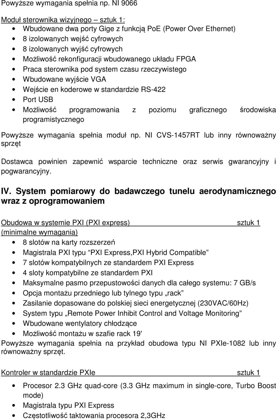 wbudowanego układu FPGA Praca sterownika pod system czasu rzeczywistego Wbudowane wyjście VGA Wejście en koderowe w standardzie RS-422 Port USB Możliwość programowania z poziomu graficznego